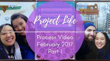 Project Life: Process Video February 2017 Part 1