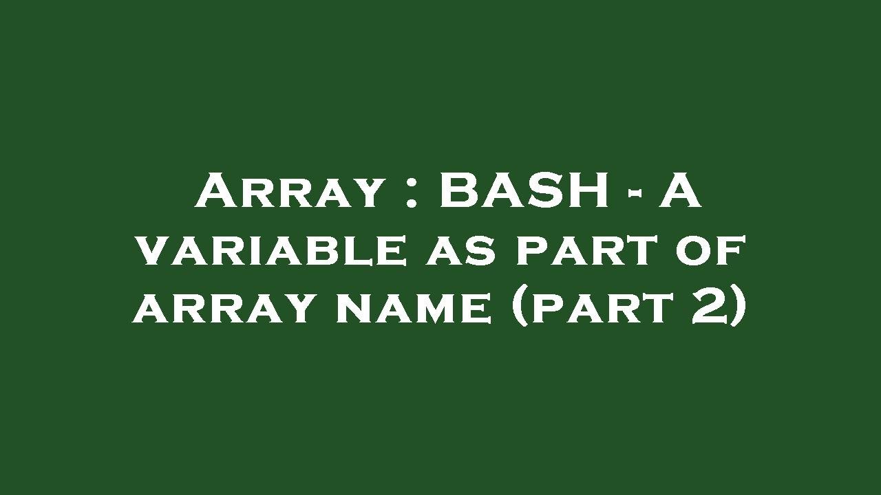 Array : BASH - A variable as part of array name (part 2) - YouTube