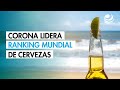 Corona lidera ranking mundial de cervezas