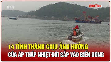 14 tỉnh thành chịu ảnh hưởng của áp thấp nhiệt đới sắp vào Biển Đông | Cần Thơ
