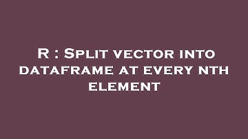 R : Split vector into dataframe at every nth element