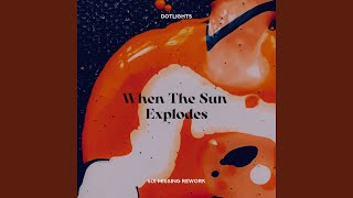 When The Sun Explodes Six Missing Rework