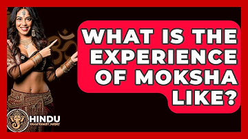 What Is The Experience Of Moksha Like? - Hindu Enlightenment Journey