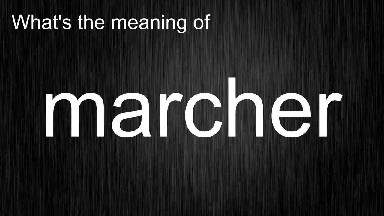 What Does "marcher" Mean and How Do You Pronounce It? YouTube