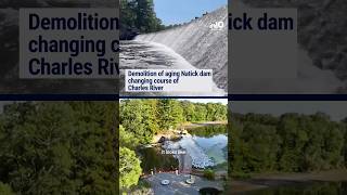 Demolition of aging Natick dam changing course of Charles River