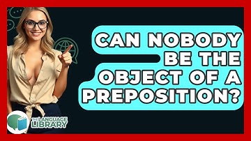 Can Nobody Be The Object Of A Preposition? - The Language Library
