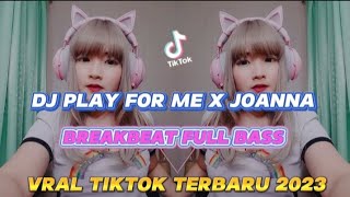 DJ PLAY FOR ME X JOANNA BREAKBEAT FULL BASS VIRAL TIKTOK TERBARU 2023