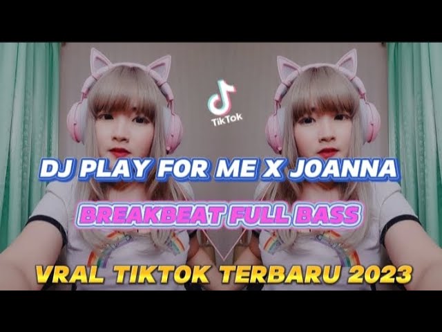 DJ PLAY FOR ME X JOANNA BREAKBEAT FULL BASS VIRAL TIKTOK TERBARU 2023 class=
