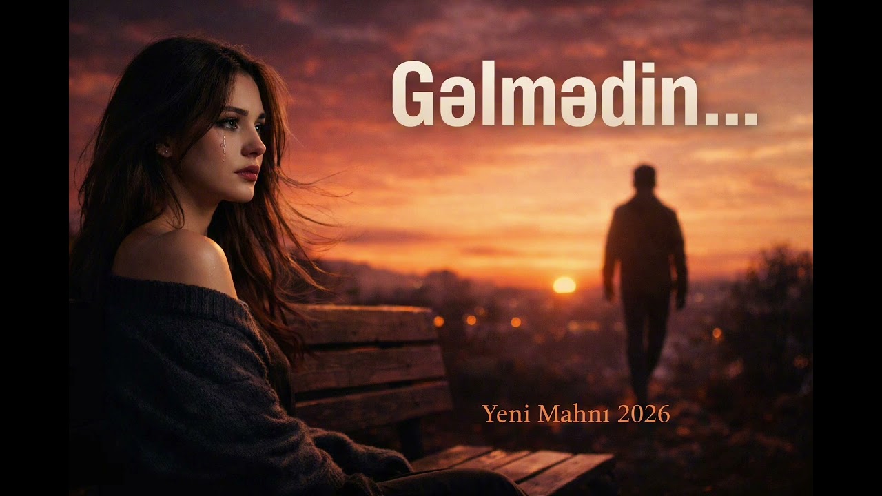 Gəlmədin… 💔 | Yeni Duyğusal Azərbaycan Mahnısı 2026
