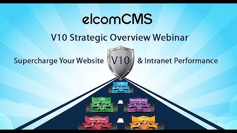 elcomCMS V10 Strategic Overview Webinar