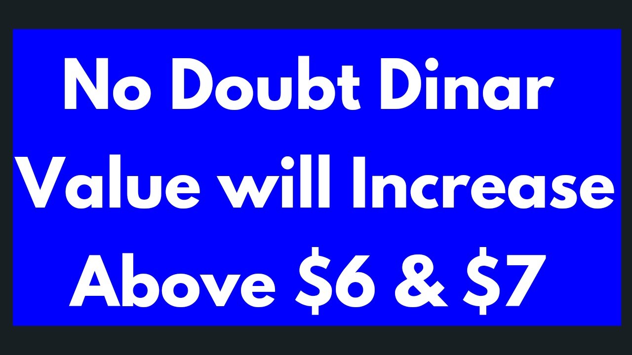 No Doubt Dinar Value Will Increase Above 6 7 Iraqi Dinar News no-doubt-dinar-value-will-increase-above-6-7-iraqi-dinar-news