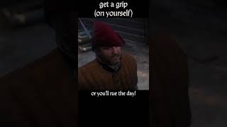 get a grip on yourself — Kingdom Come : Deliverance dialogue scene