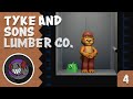 Tyke &amp; Sons Lumber Co. | Part 4