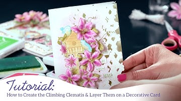 How to create the Climbing Clematis & layer them on a Decorative Card