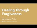 Healing Through Forgiveness | Ephesians 4:32 | Our Daily Bread Video Devotional