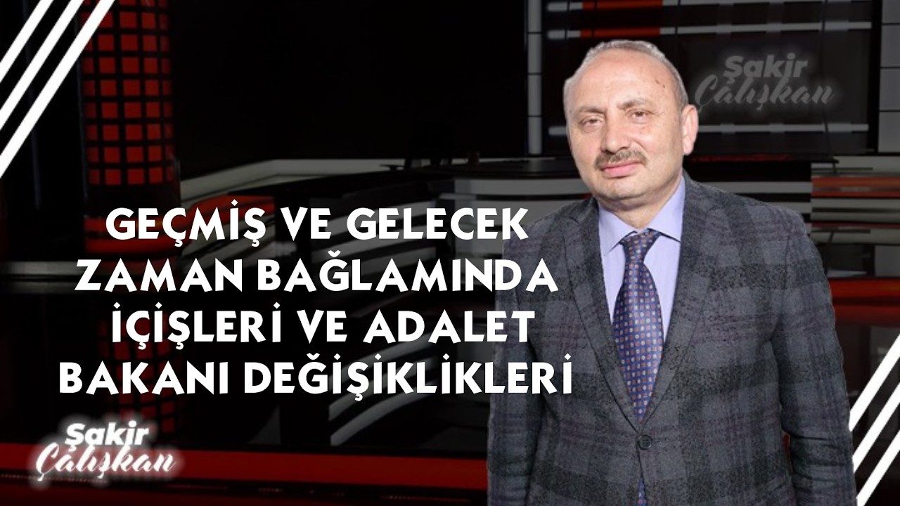 GEÇMİŞ VE GELECEK ZAMAN BAĞLAMINDA İÇİŞLERİ VE ADALET BAKANI DEĞİŞİKLİKLERİ