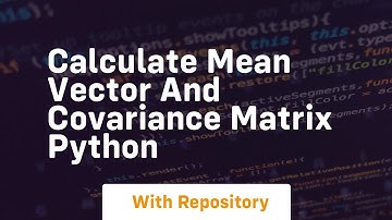 calculate mean vector and covariance matrix python