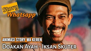 ANIMASI STORY WA KEREN | DOAKAN AYAH - IKHSAN SKUTER