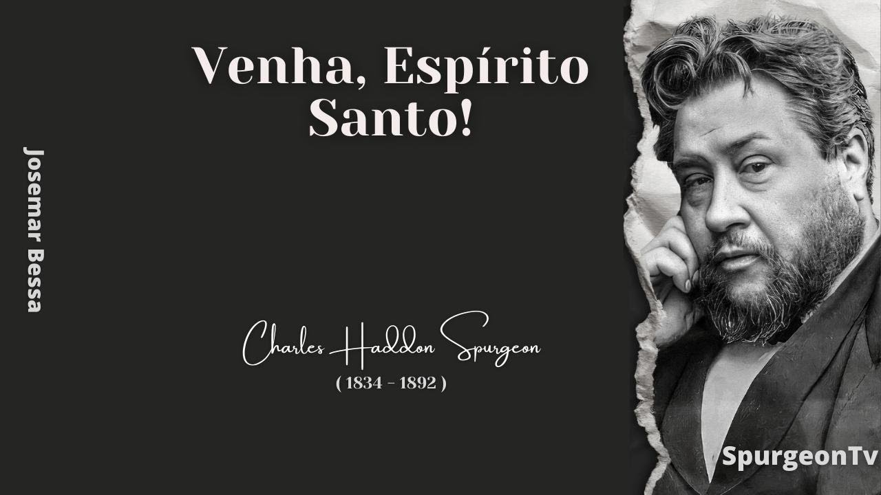 Venha, Espírito Santo!  | C. H. Spurgeon ( 1834 - 1892 )