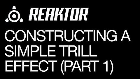 Reaktor - Constructing a Simple Trill Effect - Part 1