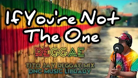 If You're Not The One - Tito Jay ft. Myko Mañago (Tito Jay Reggae Mix)