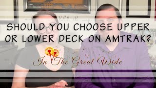 Is UPSTAIRS or DOWNSTAIRS better on Amtrak trains?