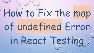 How to Fix the map of undefined Error in React Testing