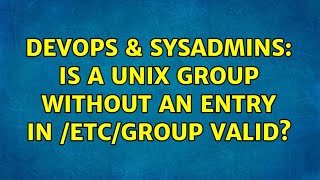 DevOps & SysAdmins: Is a Unix group without an entry in /etc/group valid?