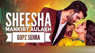 Latest Punjabi Song 2017 | Sheesha FULL SONG |  Mankirt Aulakh Gupz Sehra | New Punjabi Song 2017