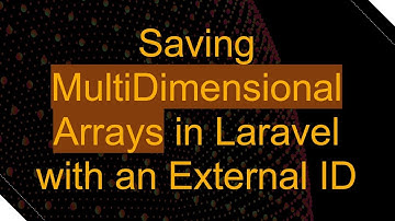 Saving MultiDimensional Arrays in Laravel with an External ID