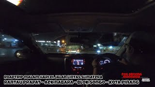 Roadtrip Malam Hari Dijalan Lintas Sumatera | Rantau Prapat - Blok Songo - Kota Pinang | POV Driving