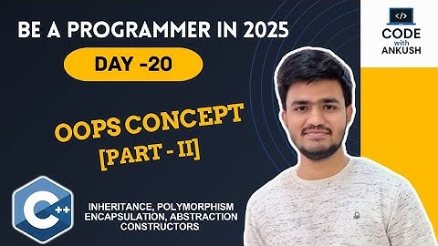 Day 20 | Advanced OOPs in C++ 🔥 | Inheritance, Polymorphism, Encapsulation, Abstraction, Constructor