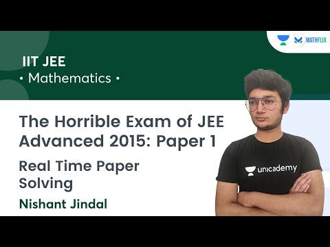 The Horrible Exam of JEE Advanced 2015: Paper 1| Real Time Paper Solving | Mathflix | Nishant Jindal