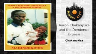Aaron Chakanyuka and the Dendende Express - Chakanakira |  Audio