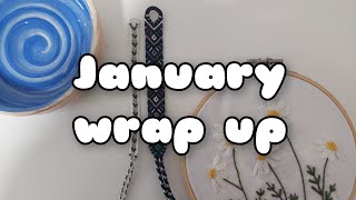January Wrap Up || friendship bracelets, knitting, sewing, painting, pottery, embroidery