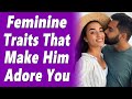 5 feminine traits that make a man go crazy for you he will pursue invest  commit to you