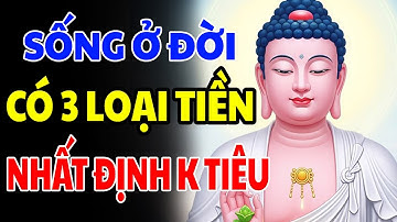 Phật Dạy: Ở Đời Dù NGHÈO KHÓ Đến Mấy Cũng KHÔNG ĐƯỢC TIÊU 3 Loại TIỀN Này Dù Chỉ 1 Đồng