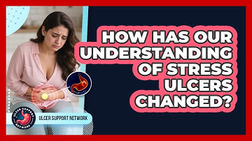 How Has Our Understanding Of Stress Ulcers Changed? - Ulcer Support Network