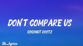COCONUT ROOTZ - DON'T COMPARE US OFFICIAL LYRICS VIDEO|| GB_LYRICS 