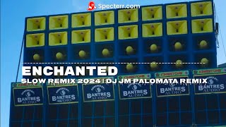 ENCHANTED SLOW REMIX 2024 DJ JM PALOMATA REMIX BANTRES MUSIC PRODUCTION TEAM BANTRES