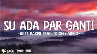 Wizz Baker Feat. Toton Caribo - Su Ada Par Ganti [Lirik Lagu Timur] Su lama deng cinta Beta su setia