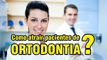Como atrair paciente de Ortodontia?
