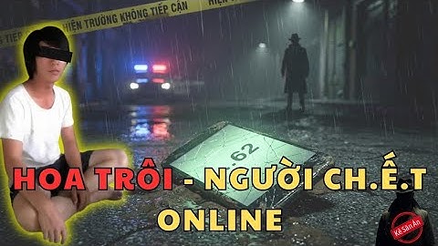 Hoa Trôi - Tài Khoản Người Đã Khuất Vẫn "Sáng Đèn" Đi Săn ? - Kỳ Án Nguyễn Xuân Đạt