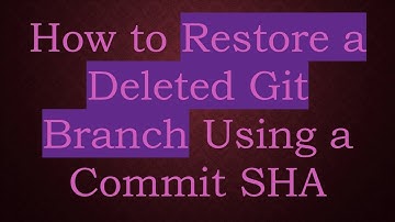 How to Restore a Deleted Git Branch Using a Commit SHA