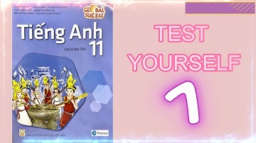 TIẾNG ANH 11 - TEST YOURSELF 1 - GLOBAL SUCCESS - GIẢI SÁCH BÀI TẬP - ĐÁP ÁN - ANSWER
