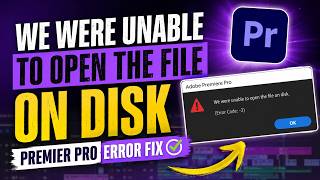 We were unable to open the file on disk | Premier Pro Error Fix