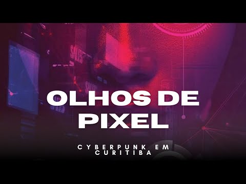 PIXEL EYES: CYBERPUNK IN CURITIBA