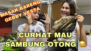 MASAK CAKALANG BARENG GEBBY VESTA SAMBIL CURHAT MAU SAMBUNG OTONG