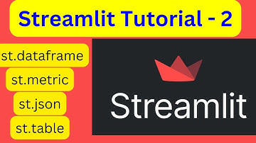Streamlit Tutorial - 2 for beginners | streamlit st.dataframe , st.table , st.metric , st.json