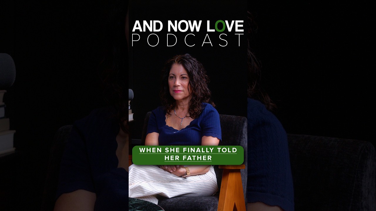 When She Finally Told Her Father - Elya Braden | And Now Love Podcast #podcastclips